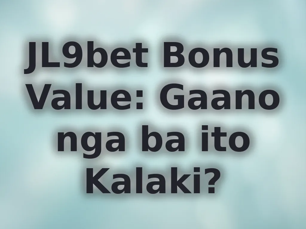 Kalkulasyon ng bonus value sa JL9bet